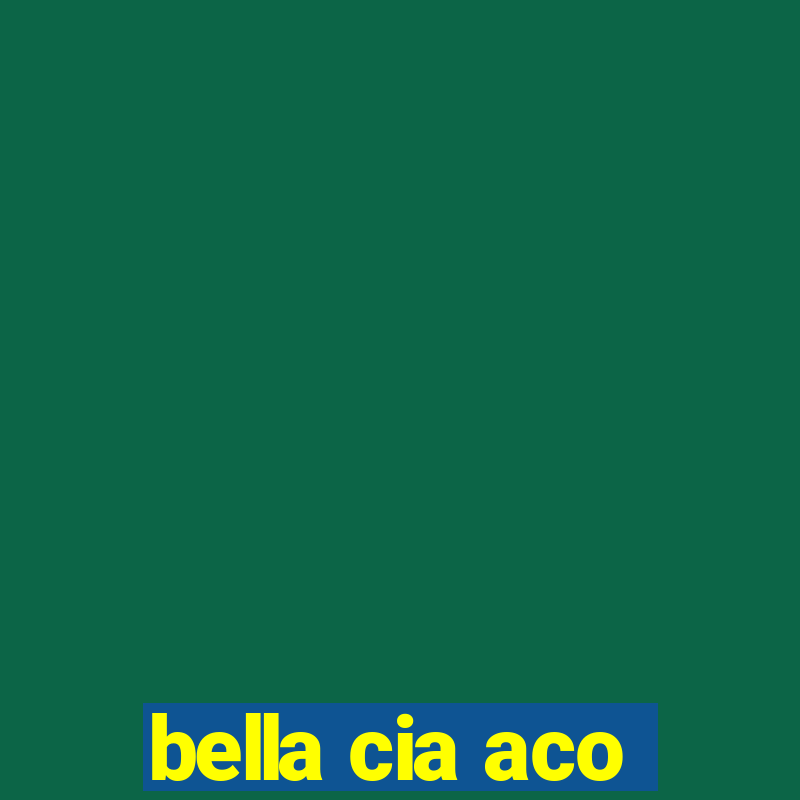 bella cia aco